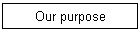 Our purpose