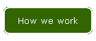 How we work